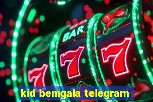 kid bemgala telegram